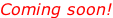 Coming soon!