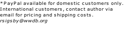*PayPal available for domestic customers only.  International customers, contact author via email for pricing and shipping costs.  rsigsby@wwdb.org